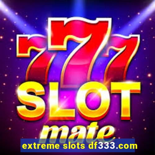 extreme slots df333.com